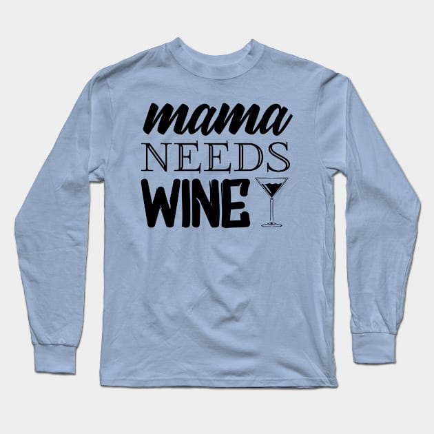 Mama Needs Wine Long Sleeve T-Shirt by MogoTees